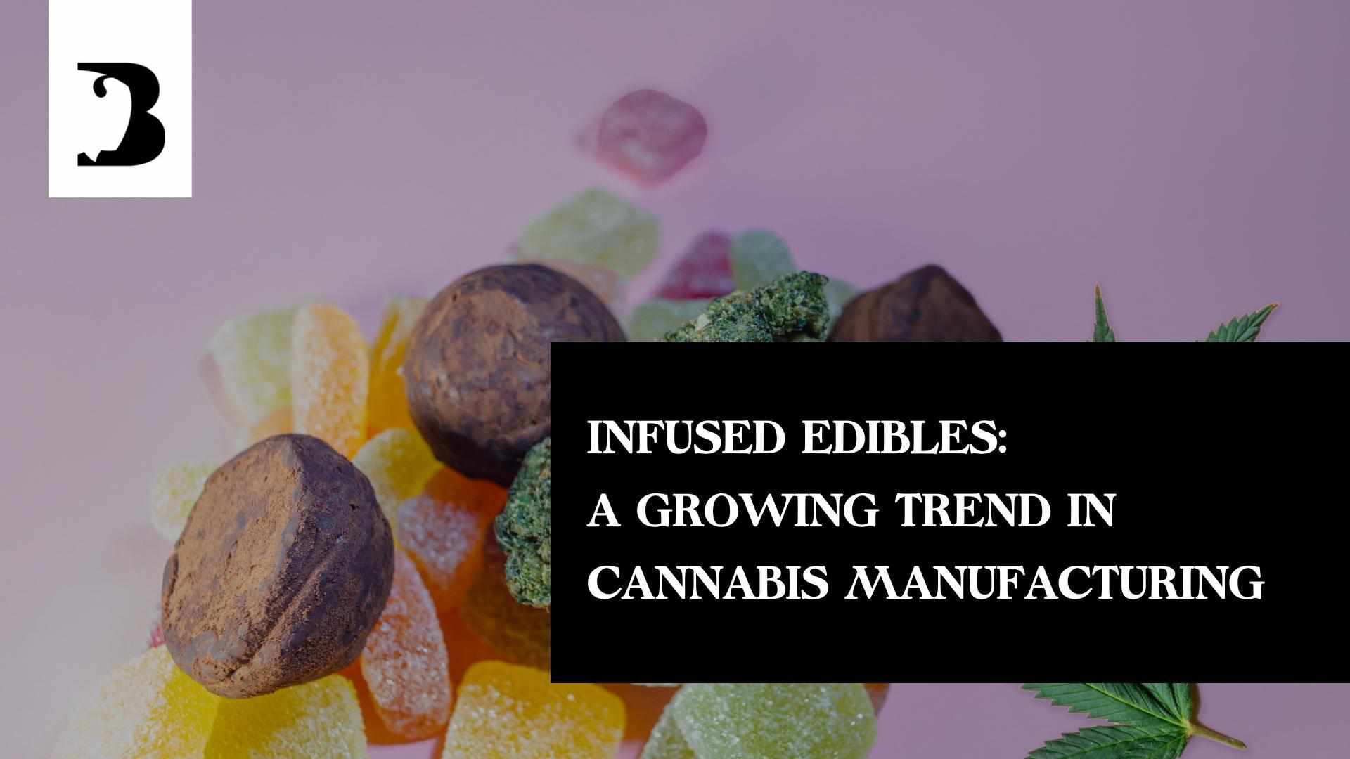Exploring the Rise of Infused Edibles: A Trendsetting Revolution in Cannabis Manufacturing