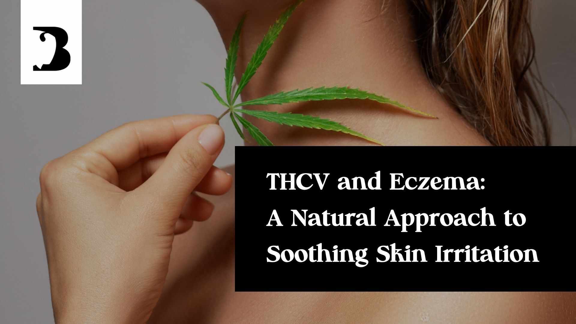 THCV and Eczema A Natural Approach to Soothing Skin Irritation